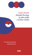 obálka knihy Rupnik, Jacques - Střední Evropa je jako pták s očima vzadu